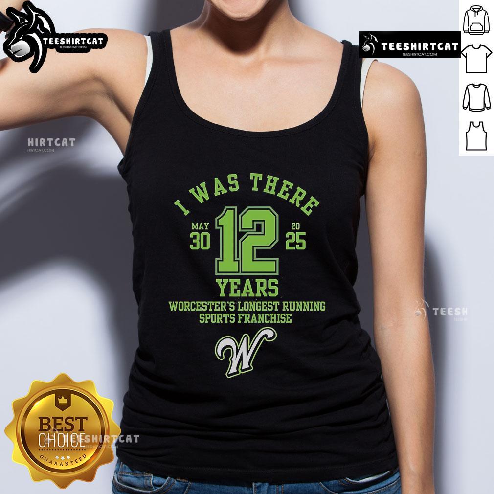 Alt Text: Official 'I Was There' tank top celebrating Worcester's longest-running sports franchise, 12 years of history.