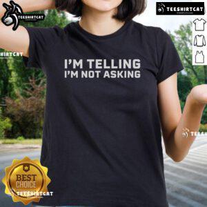 Official I'm Telling I'm Not Asking Ladies Tee in stylish design, perfect for casual wear and expressing bold statements.