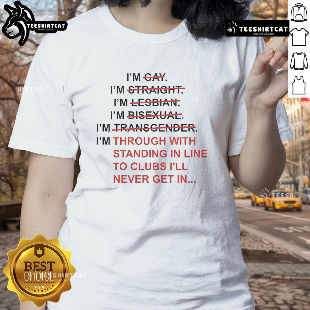 Alt Text: Official I'm Through With Standing In Line To Club I'll Never Get In Ladies Tee, stylish graphic tee for women.