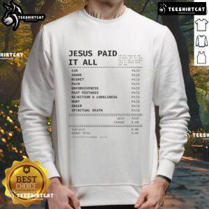 Official Jesus Paid It All Receipt Sweatshirt featuring a stylish design and inspirational message for believers.