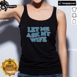 Official Let Me Ask My Wife Tank Top featuring a humorous design perfect for casual outings and gifts for husbands.