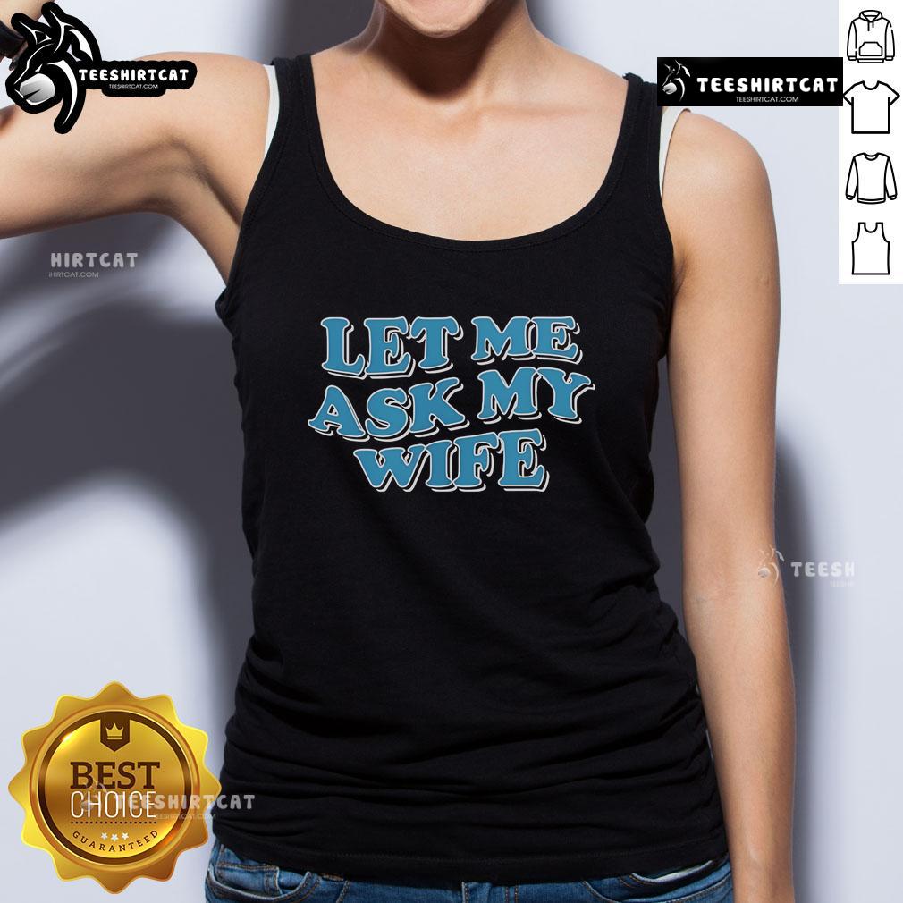 Official Let Me Ask My Wife Tank Top featuring a humorous design perfect for casual outings and gifts for husbands.