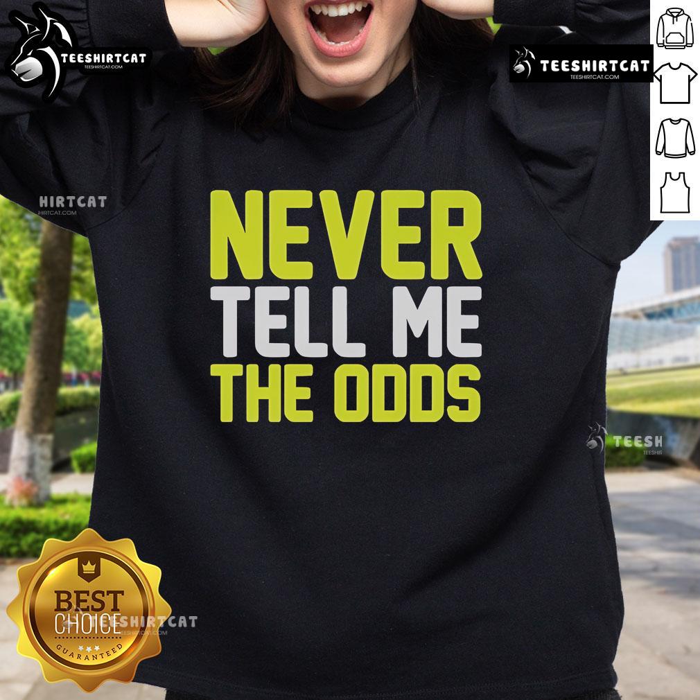 Official Never Tell Me The Odds Sweatshirt featuring a bold graphic and cozy design for fans of pop culture apparel.
