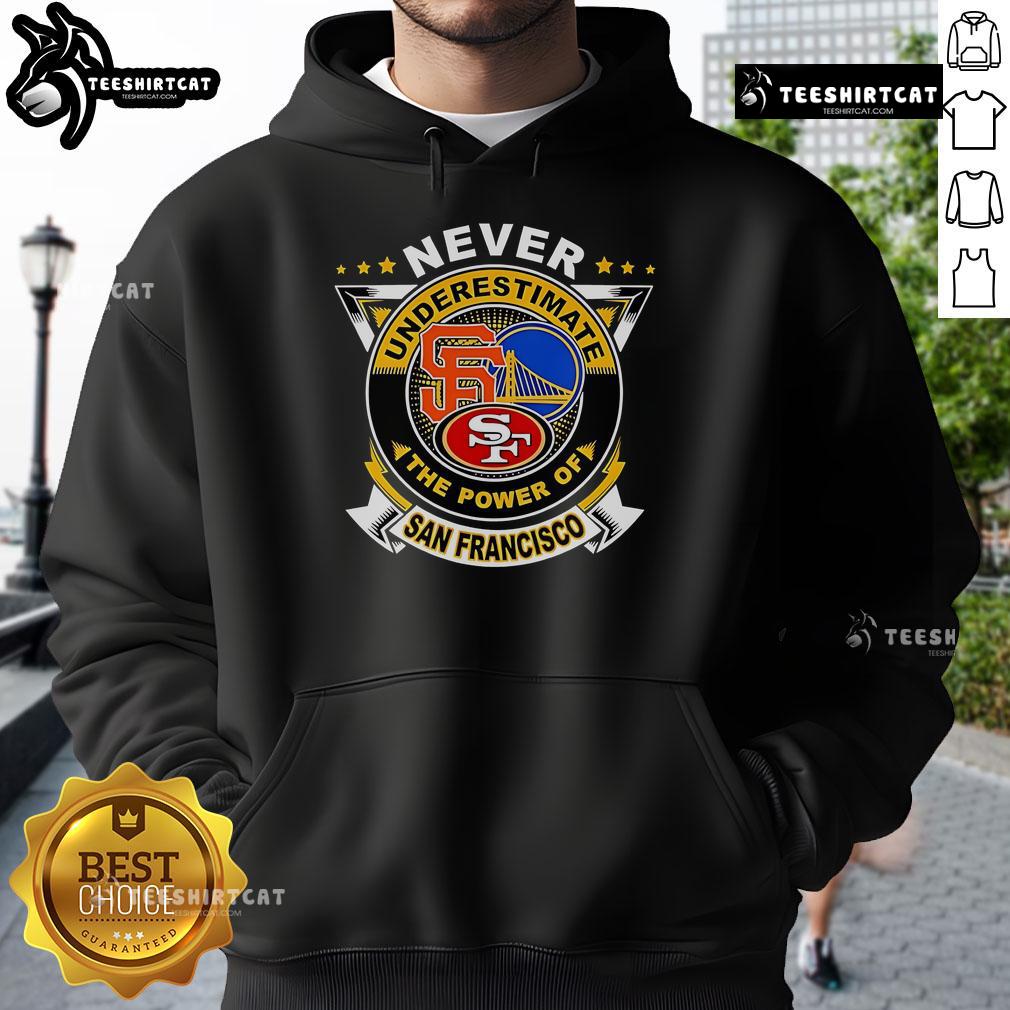 Official Never Underestimate The Power Of San Francisco Sports Hoodie featuring vibrant design and comfortable fit.