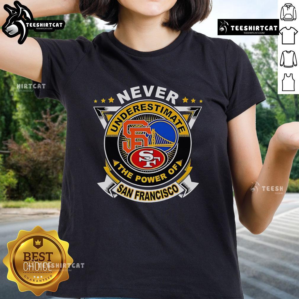 Official Never Underestimate The Power Of San Francisco Sports Ladies Tee showcasing stylish design for female sports fans.