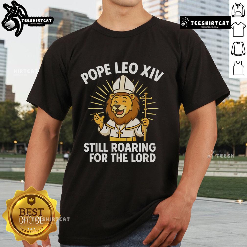Official Pope Leo XIV Still Roaring For The Lord Lion T-Shirt featuring a bold lion design and inspirational message.