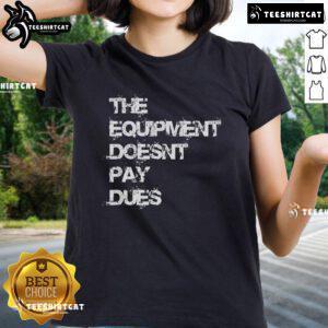 Alt Text: Official The Equipment Doesn't Pay Dues Ladies Tee in stylish design, perfect for casual wear and fitness enthusiasts.