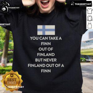 Cozy sweatshirt featuring the phrase 'You Can Take A Finn Out Of Finland But Never Finland Out Of A Finn' in stylish font.