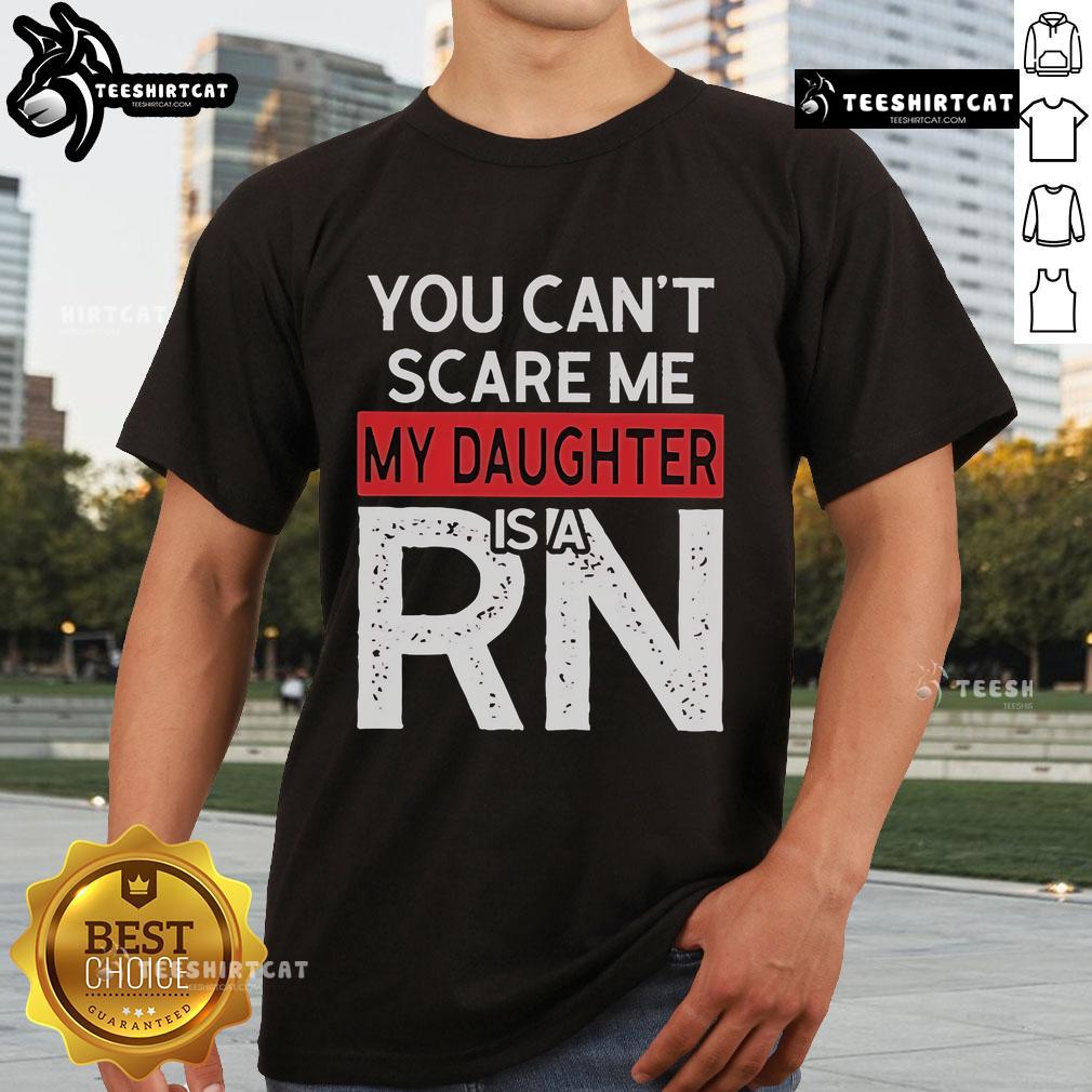Alt Text: Official You Can't Scare Me, My Daughter Is A RN T-Shirt featuring bold text on a stylish design for proud parents.