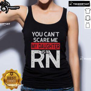 Official 'You Can't Scare Me, My Daughter Is A RN' tank top featuring bold text, perfect for proud nursing moms.