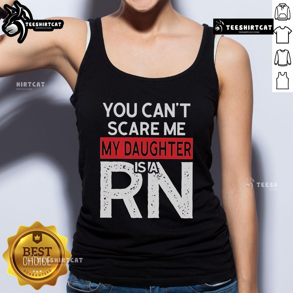 Official 'You Can't Scare Me, My Daughter Is A RN' tank top featuring bold text, perfect for proud nursing moms.