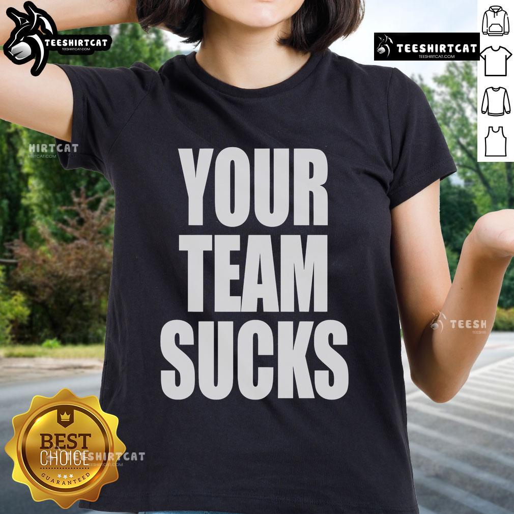 Official Your Team Sucks Ladies Tee featuring bold graphics and a stylish design for sports fans and casual wear.