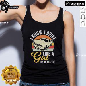 Vintage tank top featuring 'I Know I Drive Like A Girl, Try To Keep Up' slogan from Premium Boostmaster collection.