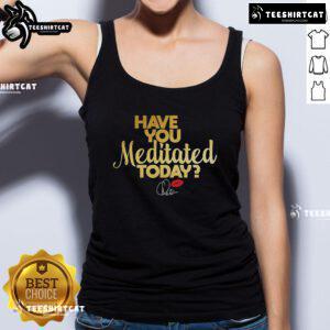 Premium 'Have You Meditated Today?' tank top in soft fabric, perfect for yoga and mindfulness enthusiasts.