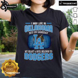 Premium I May Live in Oklahoma But on Gameday My Heart and Soul Belongs to Dodgers Ladies Tee in vibrant colors.