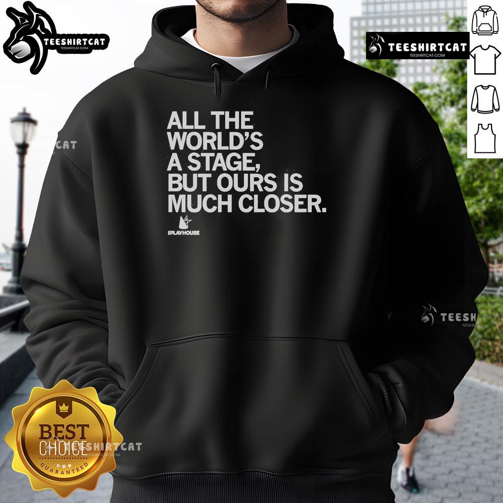 Alt Text: Premium The Playhouse hoodie featuring All the world's a stage, but ours is much closer design, perfect for theater lovers.