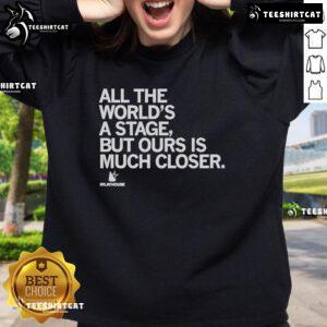 Premium The Playhouse sweatshirt featuring 'All the world's a stage, but ours is much closer' design for theater lovers.