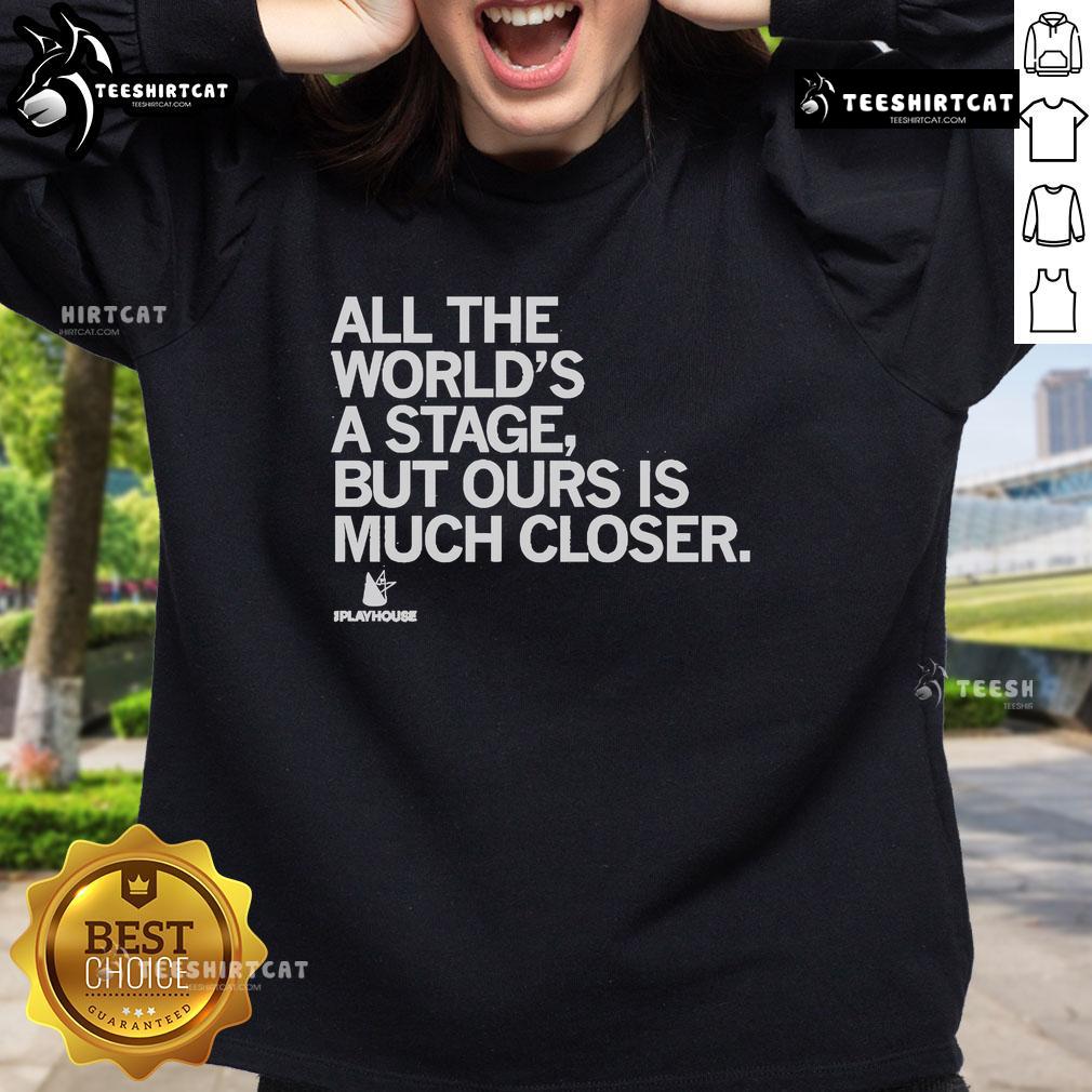 Premium The Playhouse sweatshirt featuring 'All the world's a stage, but ours is much closer' design for theater lovers.