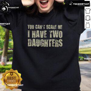 Alt Text: Premium You Can't Scare Me, I Have Two Daughters classic sweatshirt featuring a fun, playful design for moms.