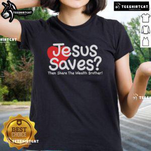 Pretty Jesus Saves shirt for women featuring 'Then Share The Wealth Brother' design, perfect for faith-inspired fashion.