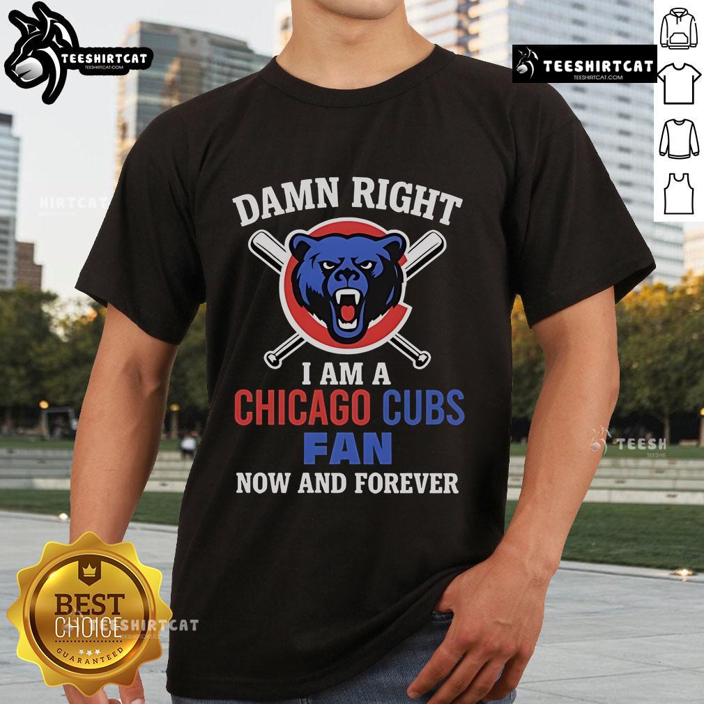 Cartoon-style 'Top Damn Right I Am A Chicago Cubs Fan Now And Forever' T-shirt design showcasing team spirit.