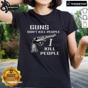 Top Guns Don't Kill People I Do Ladies Tee featuring bold text design on a stylish women's t-shirt.