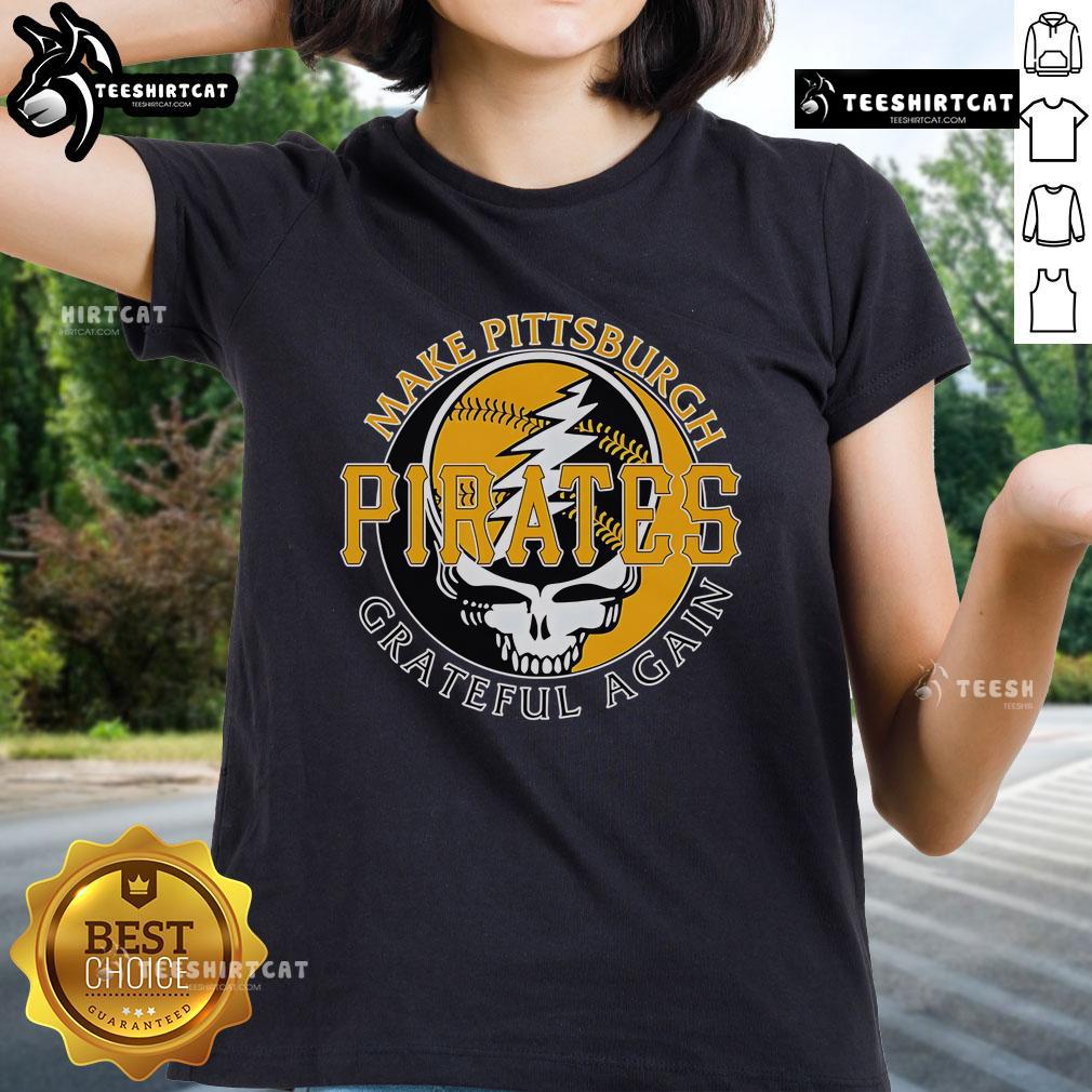 Stylish 'Top Make Pittsburgh Pirates Grateful Again' ladies tee featuring team colors and logo for passionate fans.