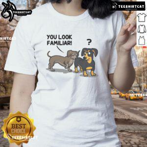 Funny dogs wearing cute outfits on a ladies tee, featuring the phrase You Look Familiar for dog lovers.