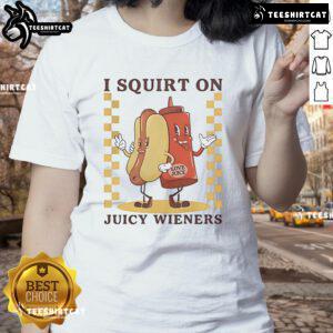 Funny I Squirt On Juicy Wieners Love Juice Hotdog Ladies Tee featuring a humorous hotdog graphic, perfect for food lovers.