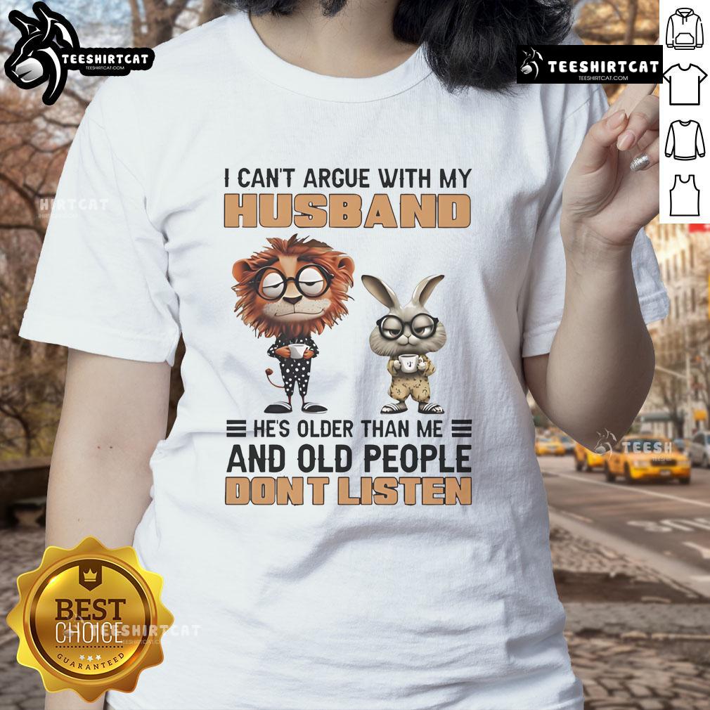 Funny lion and bunny graphic tee for ladies: I can't argue with my husband; he's older and doesn't listen.