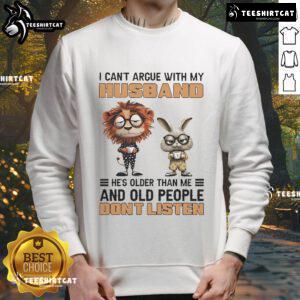 Funny lion and bunny graphic on a sweatshirt with I can't argue with my husband, he's older quote. Perfect for couples!