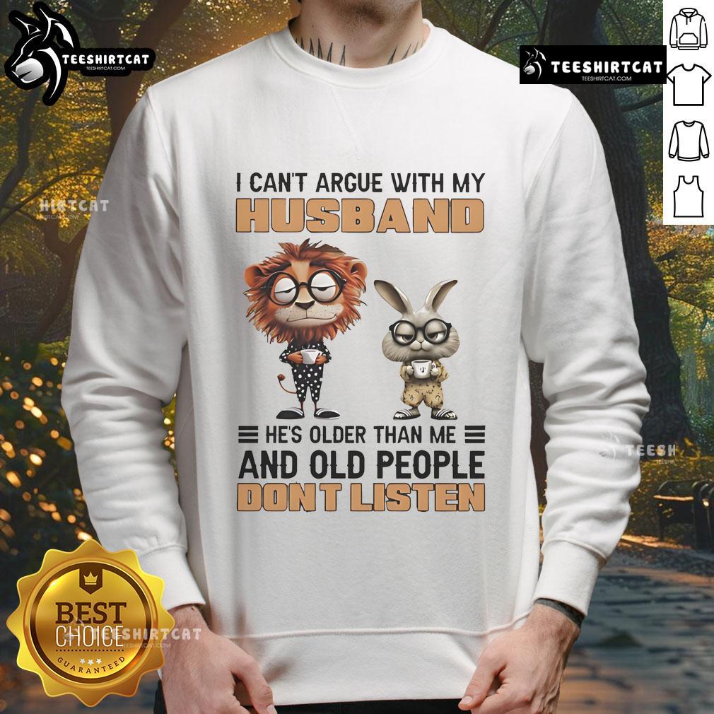 Funny lion and bunny graphic on a sweatshirt with I can't argue with my husband, he's older quote. Perfect for couples!