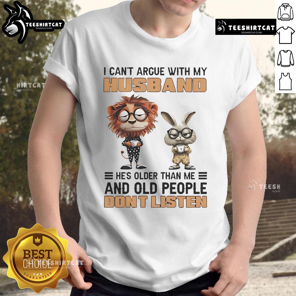 Funny lion and bunny graphic tee: I Cant Argue With My Husband, Hes Older Than Me shirt for humorous couples.