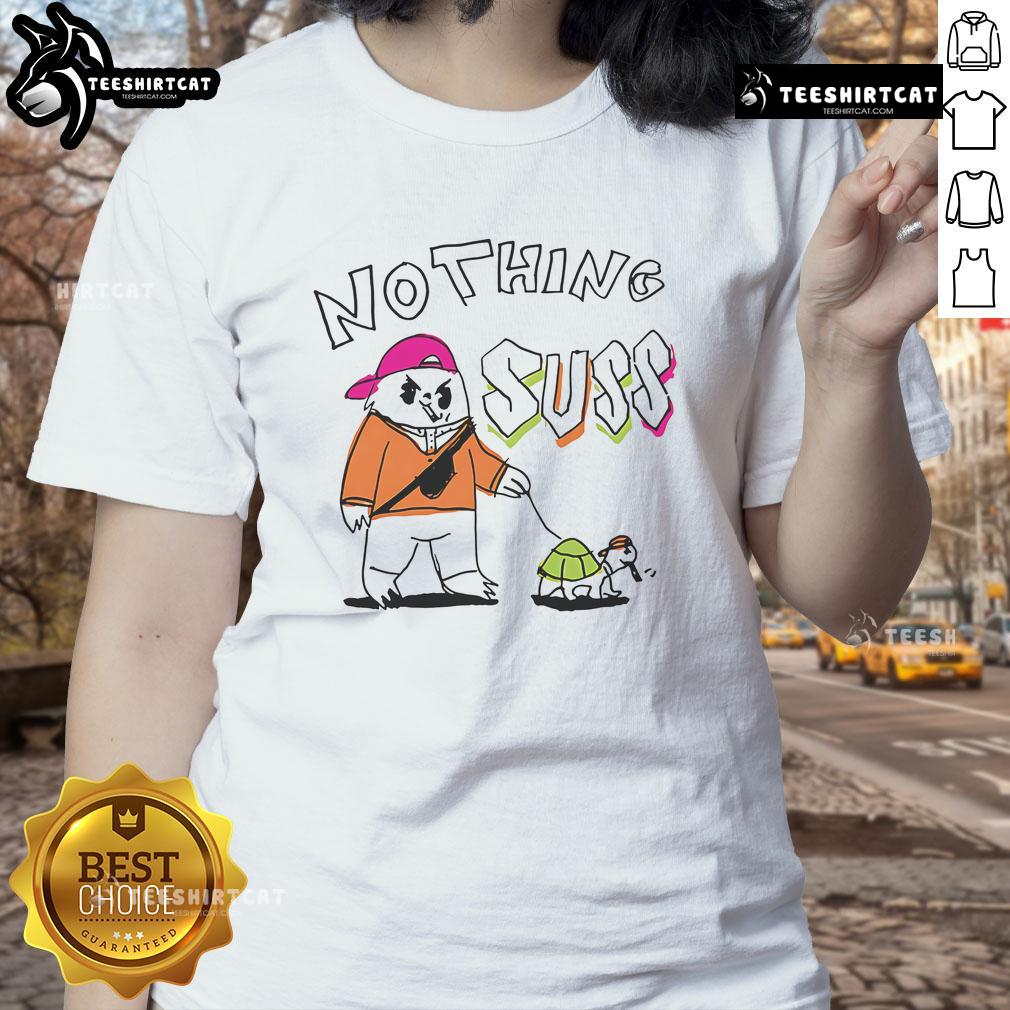Funny Nothing Suss Ladies Tee featuring a humorous graphic design perfect for casual wear and making a statement.