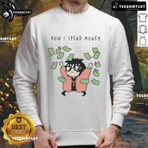 Alt Text: Funny Sarah Andersen How I Spend Money sweatshirt featuring a humorous graphic about spending habits.