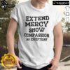 Good Extend Mercy Show Compassion No Exceptions T-Shirt in black with inspirational message on a stylish design.
