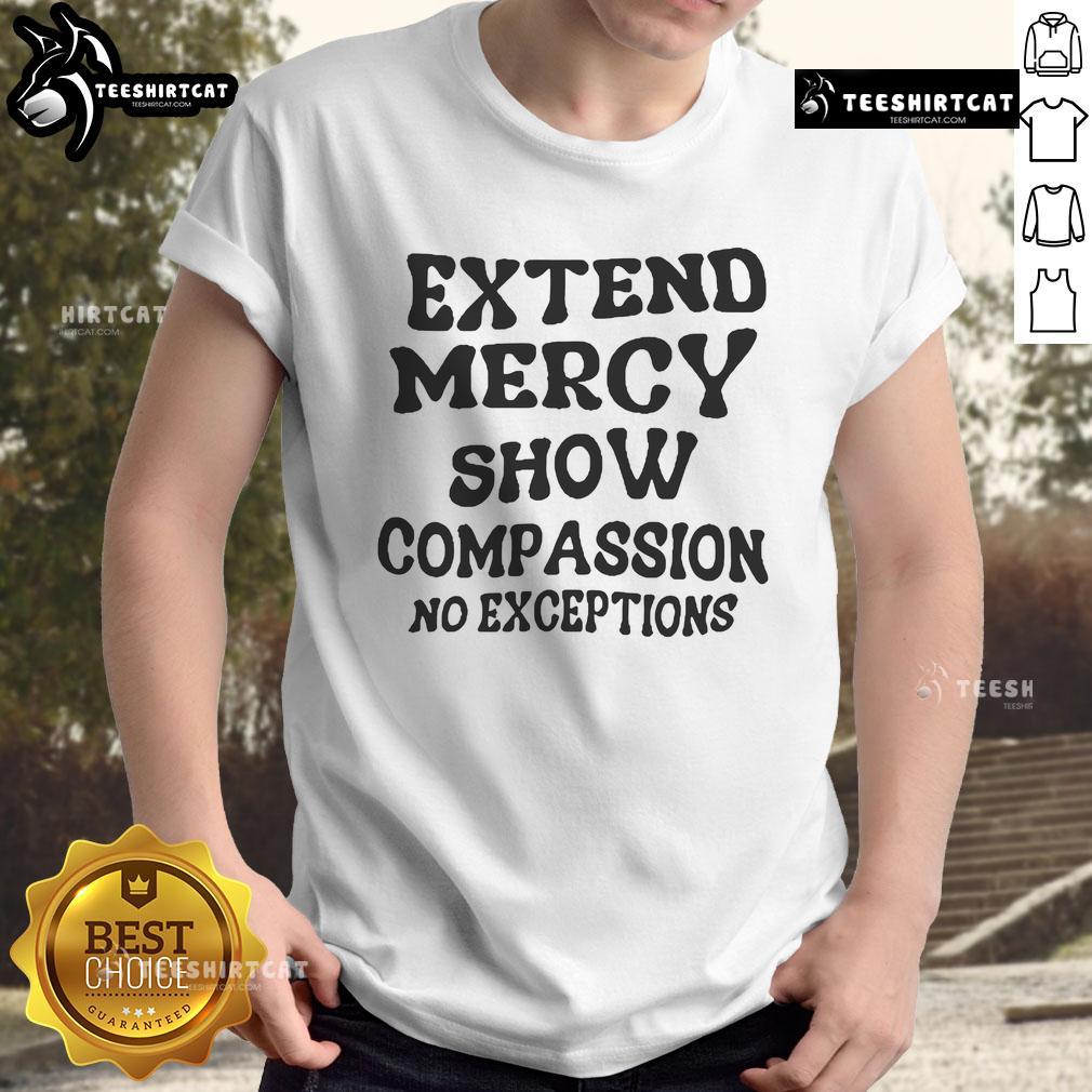 Good Extend Mercy Show Compassion No Exceptions T-Shirt in black with inspirational message on a stylish design.