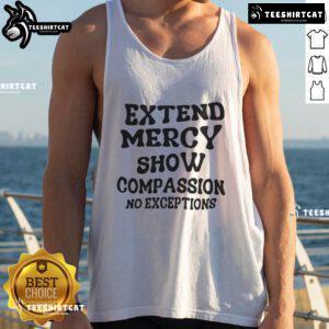 Good Extend Mercy Show Compassion No Exceptions Tank Top featuring a bold message on a stylish sleeveless design.