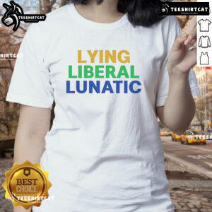 Good Lying Liberal Lunatic Ladies Tee featuring a bold graphic design and vibrant colors for casual wear.