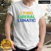 Good Lying Liberal Lunatic T-Shirt featuring bold text design, perfect for political satire and statement fashion.