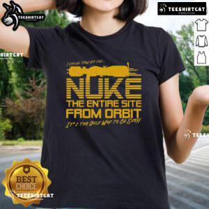 Good-The-Entire-Site-From-Orbit Ladies Tee featuring a stylish graphic design perfect for casual wear.