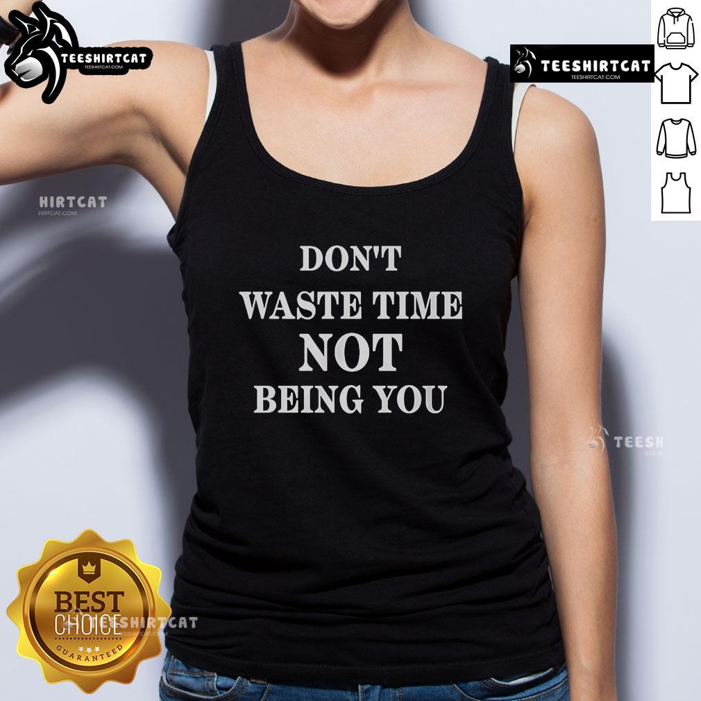 Nice Don't Waste Time Not Being You Tank Top in stylish design, perfect for casual outings and self-expression.