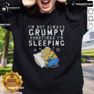 Alt Text: Funny Nice Minion sweatshirt with 'I'm Not Always Grumpy, Sometimes I'm Sleeping' design for casual wear.