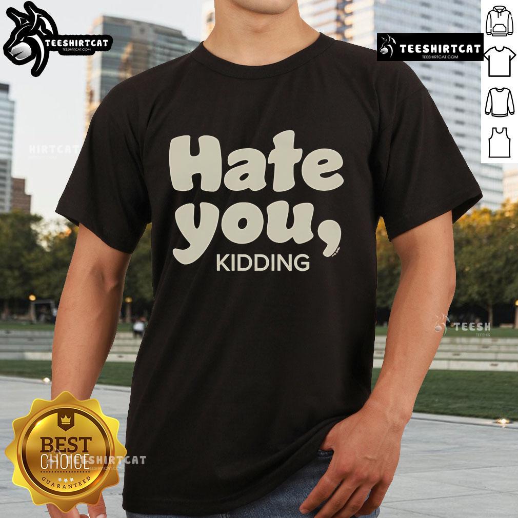 Alt Text: Official Ginny & Georgia Hate You Kidding T-Shirt featuring bold text design inspired by the hit series.