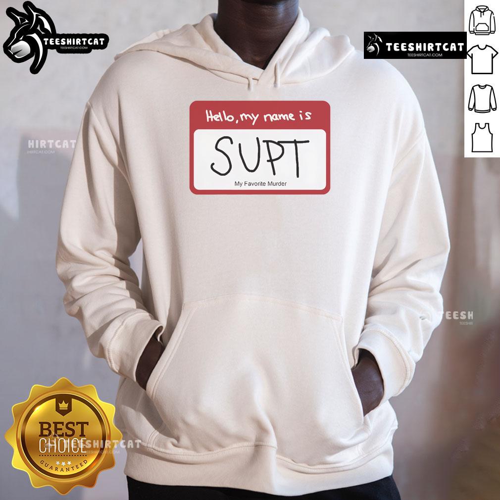 Alt Text: Official Hello My Name Is Supt My Favorite Murder Hoodie in black, featuring bold white text design.