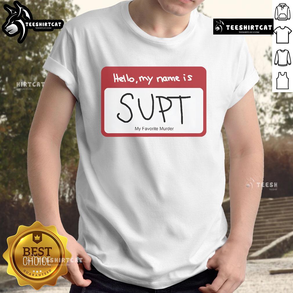 Alt Text: Official Hello My Name Is Supt My Favorite Murder T-Shirt featuring bold graphics and a unique design for fans.
