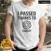 Official I Passed Thanks To ChatGPT T-Shirt featuring bold text design, perfect for celebrating AI-assisted success.