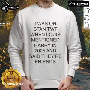 Alt Text: Official I Was On Stan Twt When Louis Mentioned Harry In 2025 Sweatshirt featuring a trendy design and vibrant colors.