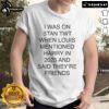 Alt Text: Official 'I Was On Stan Twt When Louis Mentioned Harry In 2025' T-Shirt featuring bold graphic design and trendy style.