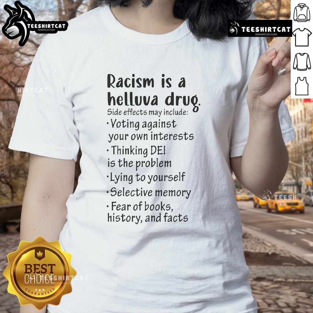 Alt Text: Official Racism Is A Helluva Drug tee for ladies, highlighting side effects of voting against your own interests.